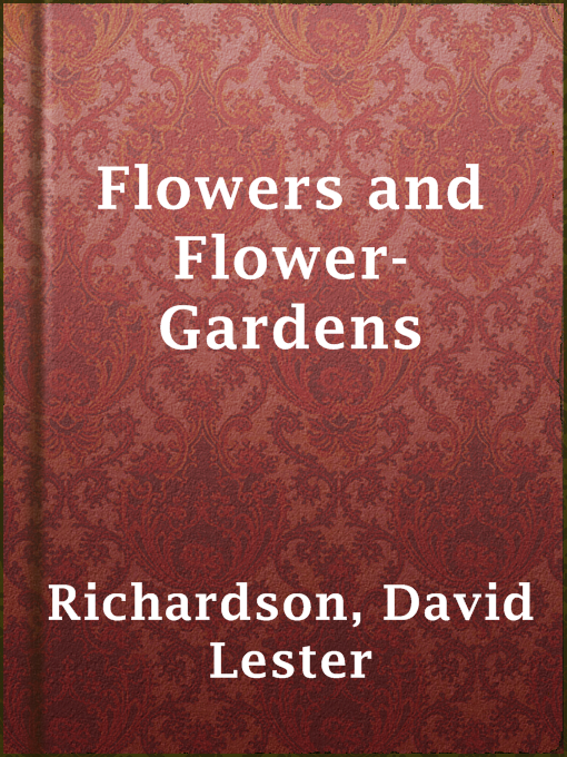 Title details for Flowers and Flower-Gardens by David Lester Richardson - Wait list